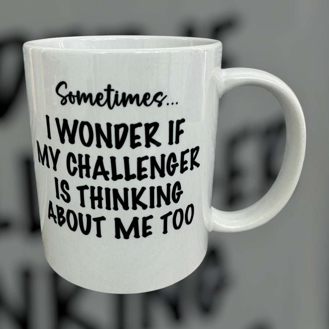 I Wonder If My Challenger Is Thinking About Me Mug