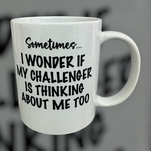I Wonder If My Challenger Is Thinking About Me Mug
