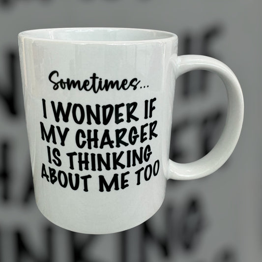 I Wonder If My Charger Is Thinking About Me Mug