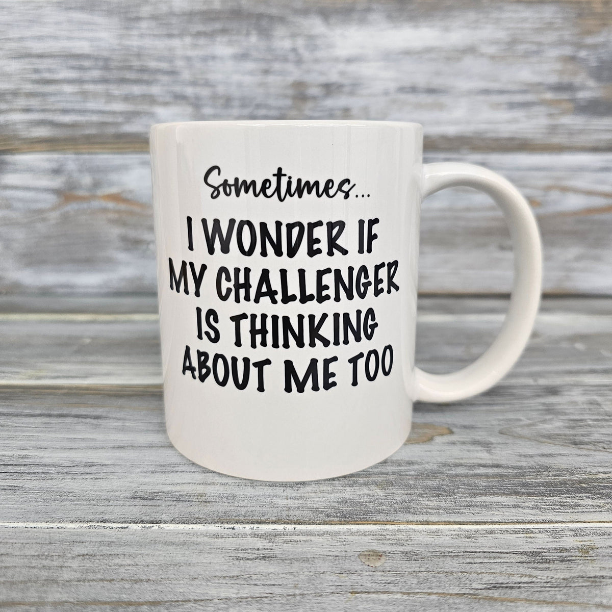 I Wonder If My Challenger Is Thinking About Me Mug